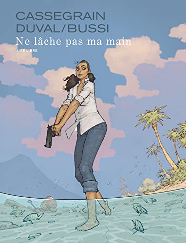 NE LÂCHE PAS MA MAIN, un roman graphique de Cassegrain, de Duval, de Bussi.