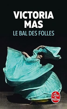 LE BAL DES FOLLES, un roman de Victoria&nbsp;Mas.