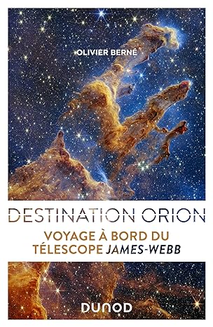 DESTINATION ORION. Voyage à bord du télescope James-Webb, un roman de Olivier&nbsp;Berné.