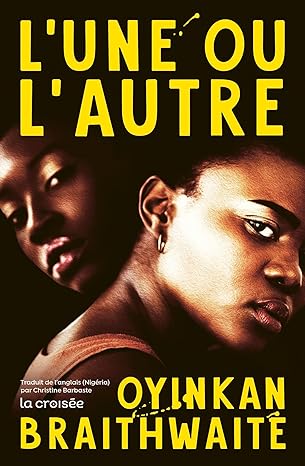 L&rsquo;UNE OU L&rsquo;AUTRE de Oyinkan&nbsp;Braithwaite.