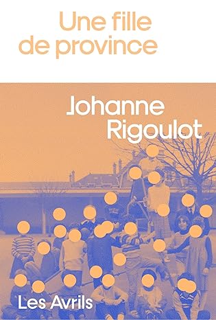 UNE FILLE DE PROVINCE, un roman de Johanne Rigoulot.