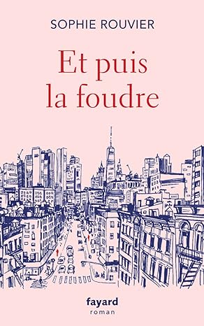 ET PUIS LA FOUDRE, un roman de Sophie Rouvier.
