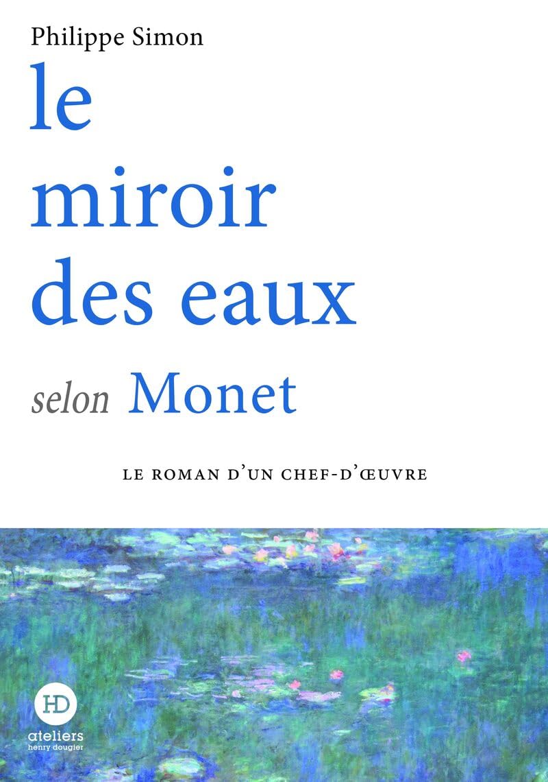 LE MIROIR DES EAUX SELON MONET, un roman de Philippe&nbsp;Simon.