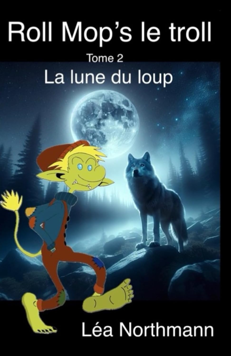ROLL MOP’S LE TROLL, tome 2 : la lune du loup. Un roman de Léa Northmann.