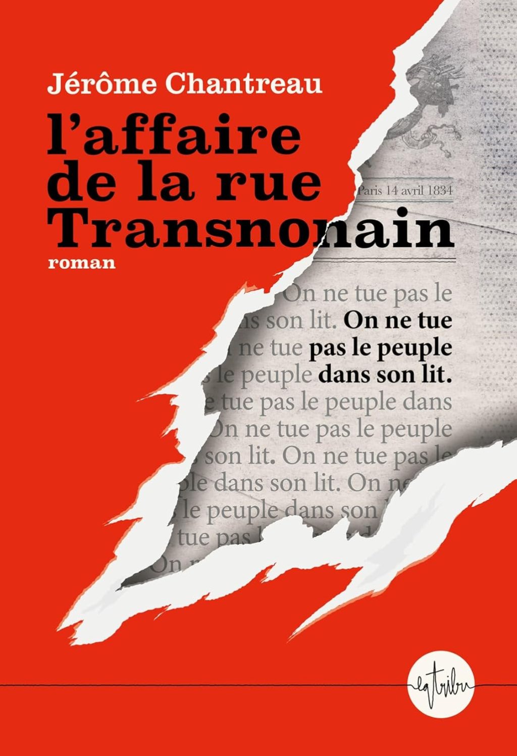 L&rsquo;AFFAIRE DE LA RUE TRANSNONAIN, un roman de Jérôme&nbsp;Chantreau.