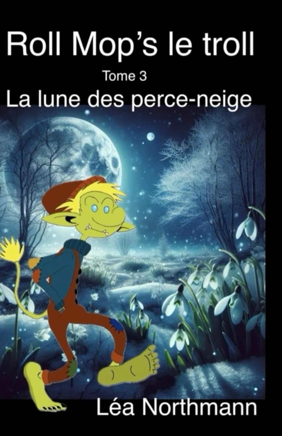ROLL MOP’S LE TROLL, tome 3 : La lune des perce-neige de Léa Northmann.