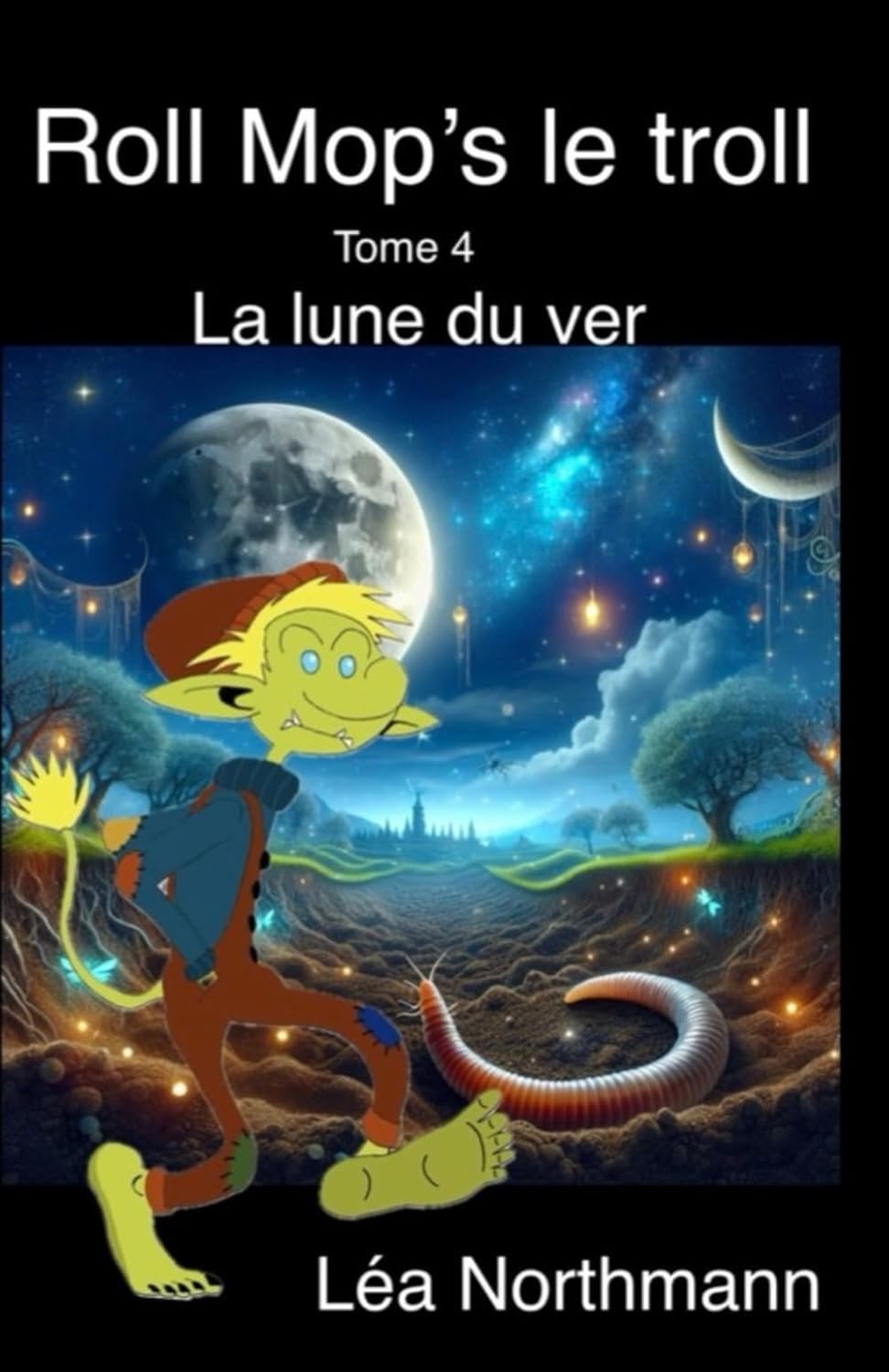 ROLL MOP’S LE TROLL, tome 4 : La lune du ver un roman de Léa Northmann.