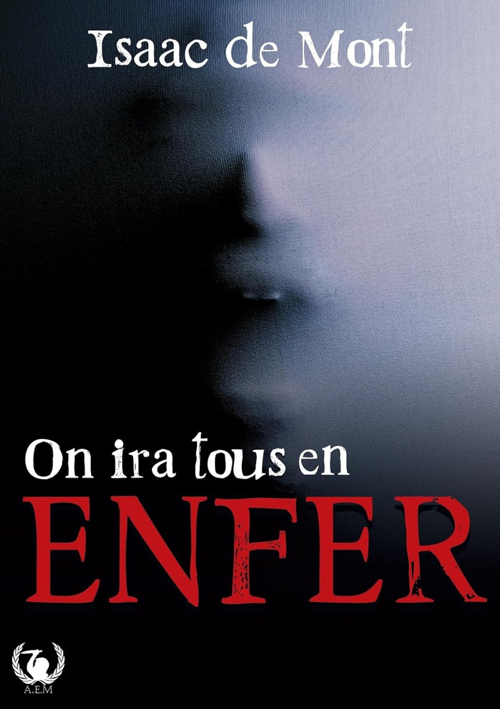 ON IRA TOUS EN ENFER, un thriller d’Isaac de Mont.