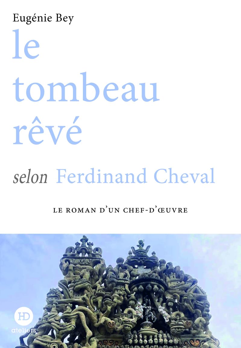 LE TOMBEAU RÊVÉ selon Ferdinand Cheval d&rsquo;Eugénie&nbsp;Bey.