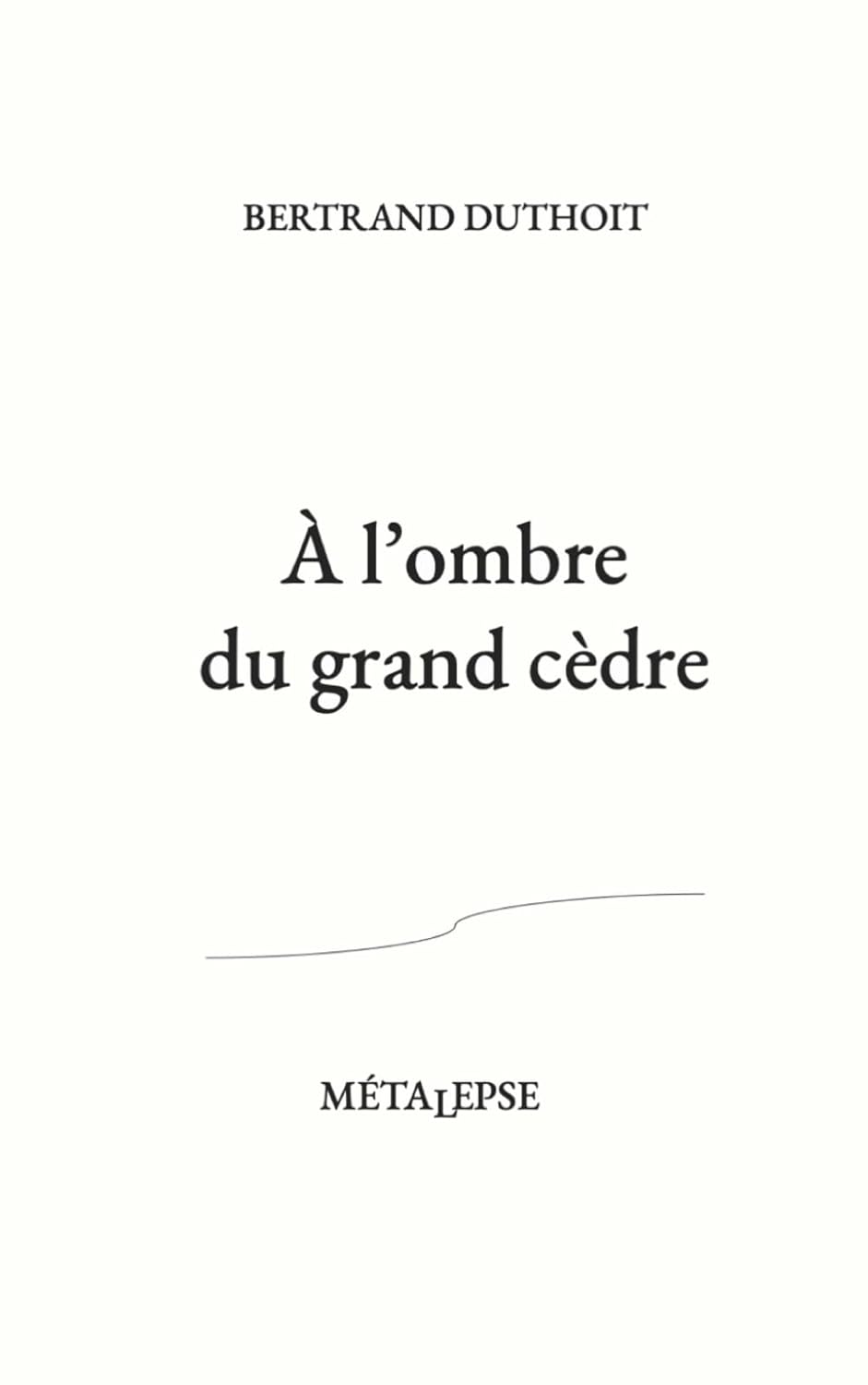 À L&rsquo;OMBRE DU GRAND CÈDRE de Bertrand&nbsp;Duthoit.