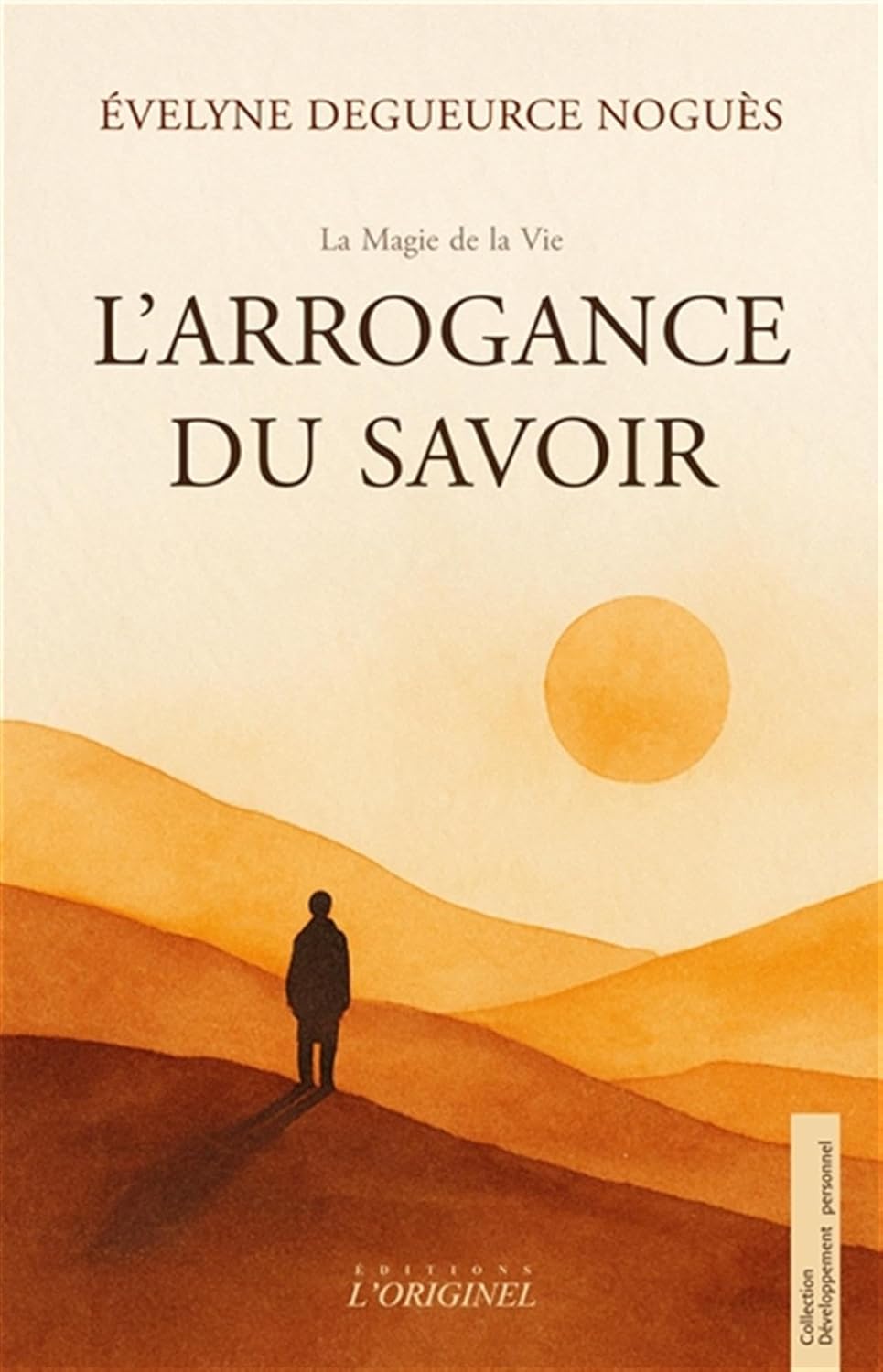 L&rsquo;ARROGANCE DU SAVOIR d&rsquo;Évelyne Degueurce&nbsp;Noguès.
