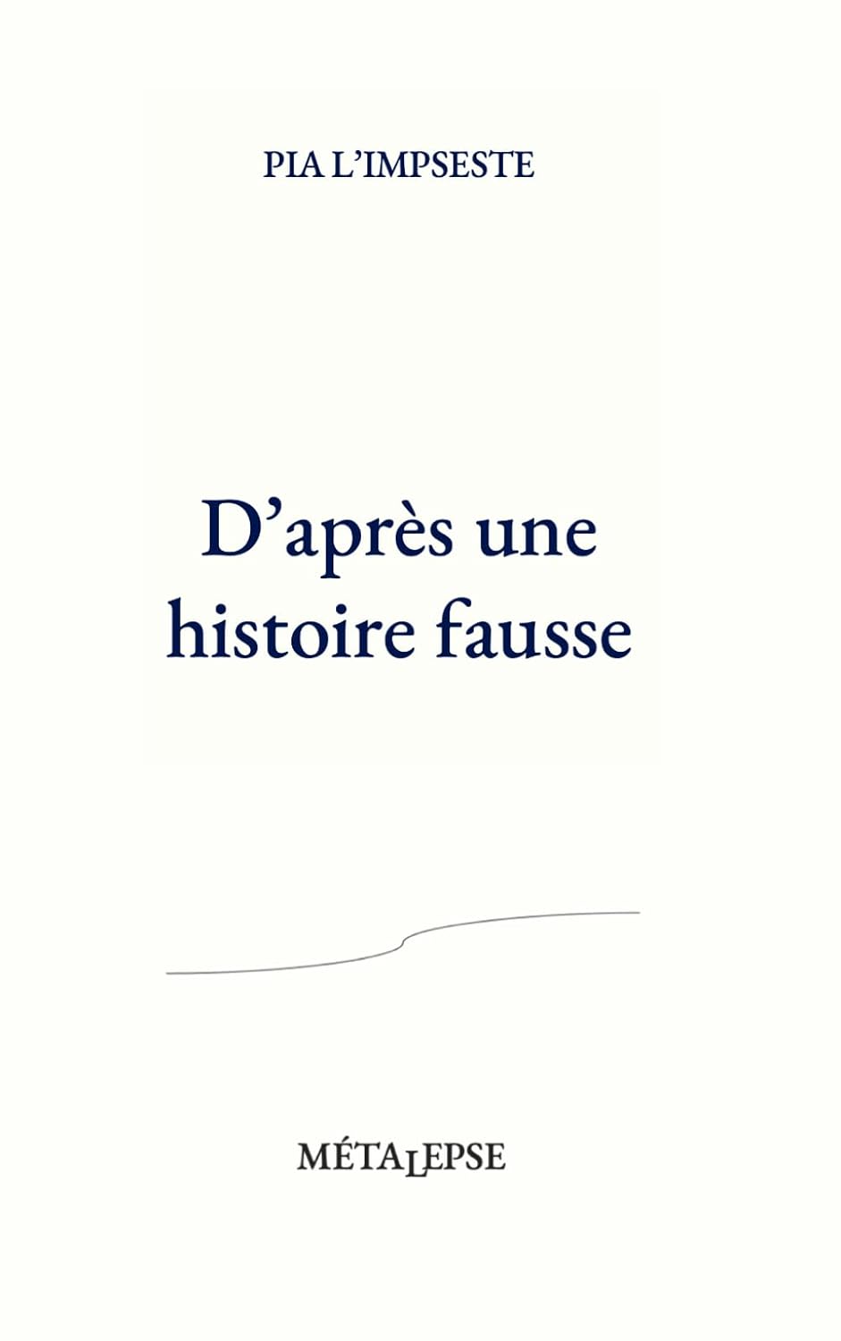 D&rsquo;APRÈS UNE HITOIRE FAUSSE de Pia l&rsquo;Impseste et Pierre&nbsp;Fiastre.