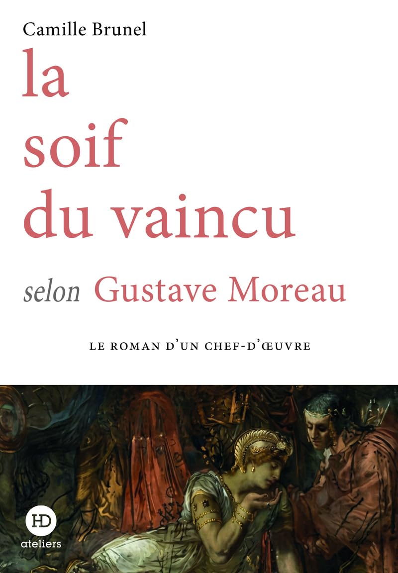 LA SOIF DU VAINCU selon Gustave Moreau de Camille&nbsp;Brunel.